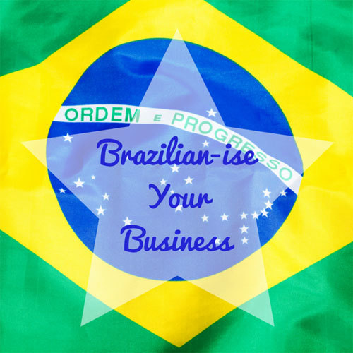 Brazilian-ise-Your-Business